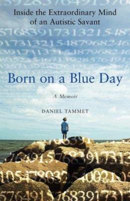 Born on a blue day : inside the extraordinary mind of an autistic savant : a memoir cover image
