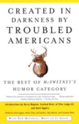 Created in darkness by troubled Americans : the best of McSweeney's, humor category cover image