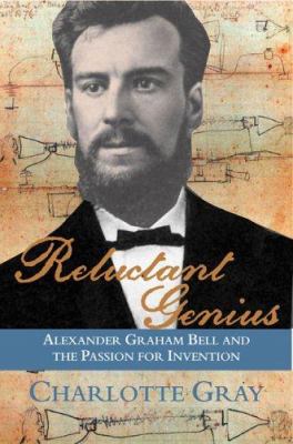 Reluctant genius : Alexander Graham Bell and the passion for invention cover image
