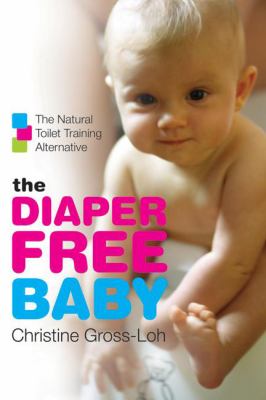 The diaper-free baby : the natural toilet training alternative cover image