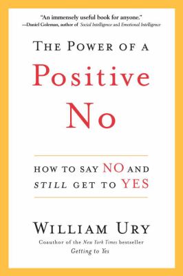 The power of a positive no : how to say no and still get to yes cover image