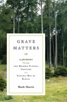 Grave matters : a journey through the modern funeral industry to a natural way of burial cover image