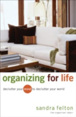 Organizing for life : declutter your mind to declutter your world cover image