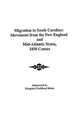 Migration to South Carolina : movement from the New England and Mid-Atlantic states, 1850 census cover image
