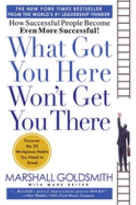 What got you here won't get you there : how successful people become even more successful cover image