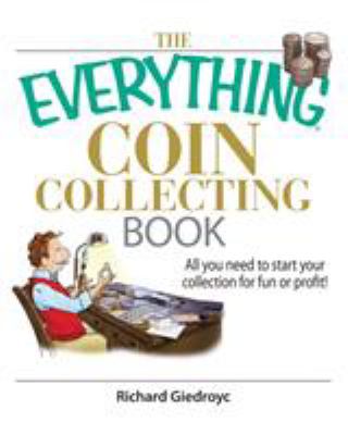The everything coin collecting book : all you need to start your collection for fun or profit! cover image