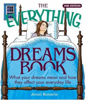The everything dreams book : what your dreams mean and how they affect your everyday life cover image