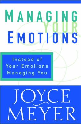 Managing your emotions : instead of your emotions managing you! cover image
