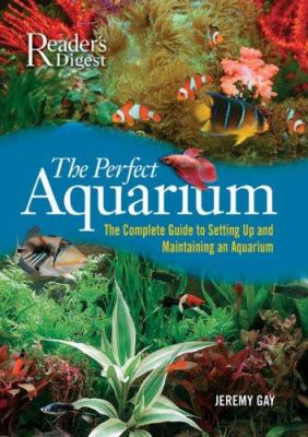 The perfect aquarium : the complete guide to setting up and maintaining an aquarium cover image