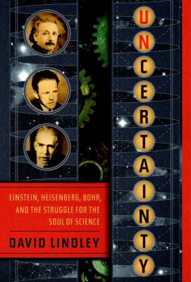 Uncertainty : Einstein, Heisenberg, Bohr, and the struggle for the soul of science cover image