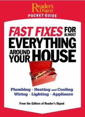 Fast fixes for almost everything around your house : plumbing, heating and cooling, wiring, lighting, appliance[s] cover image