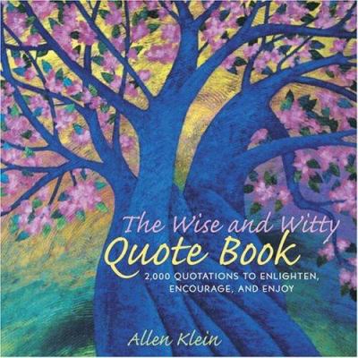 The wise and witty quote book : 2,000 quotations to enlighten, encourage, and enjoy cover image