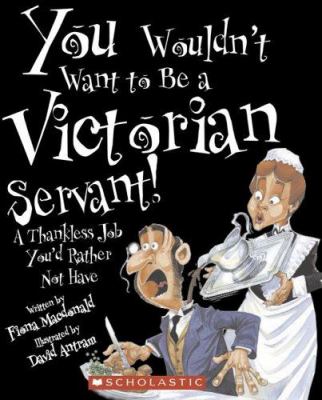 You wouldn't want to be a Victorian servant! : a thankless job you'd rather not have cover image