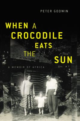 When a crocodile eats the sun : a memoir of Africa cover image