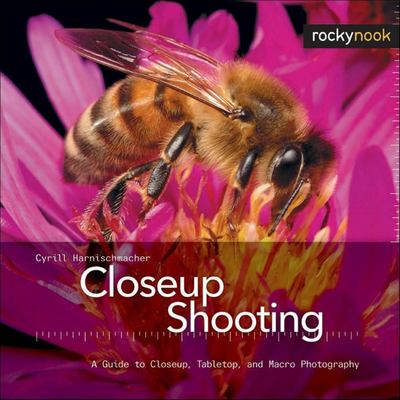 Closeup shooting : a guide to closeup, tabletop, and macro photography cover image