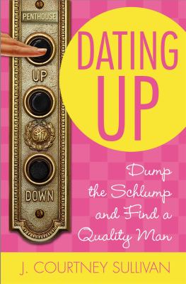 Dating up : dump the schlump and find a quality man cover image
