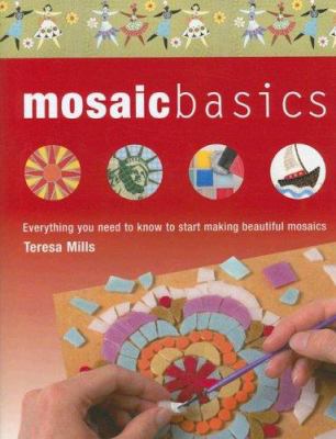 Mosaic basics : everything you need to know to start making beautiful mosaics cover image