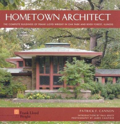 Hometown architect : the complete buildings of Frank Lloyd Wright in Oak Park and River Forest, Illinois cover image