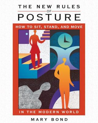 The new rules of posture : how to sit, stand, and move in the modern world cover image
