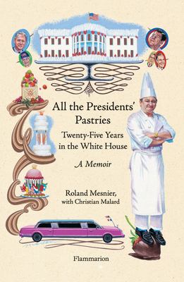 All the presidents' pastries : twenty-five years in the White House : a memoir cover image