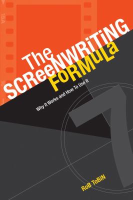 The screenwriting formula : why it works and how to use it cover image