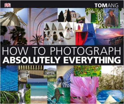 How to photograph absolutely everything cover image