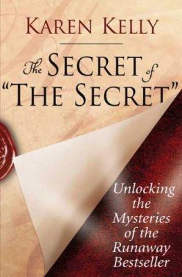 The secret of "the secret" : unlocking the mysteries of the runaway bestseller cover image