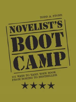 Novelist's boot camp : 101 ways to take your book from boring to bestseller cover image