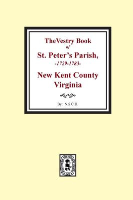 The vestry book of Saint Peter's, New Kent County, Va. from 1682-1758 cover image
