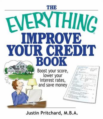 The everything improve your credit book : boost your score, lower your interest rates, and save money cover image