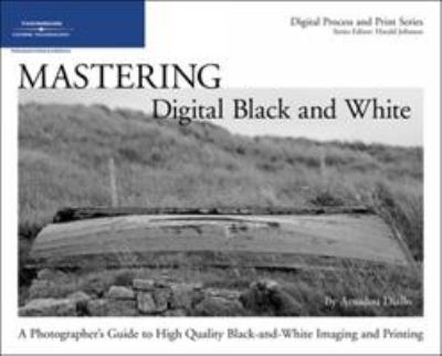Mastering digital black and white : a photographer's guide to high quality black-and-white imaging and printing cover image