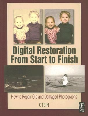 Digital restoration from start to finish : How to repair old and damaged photographs cover image