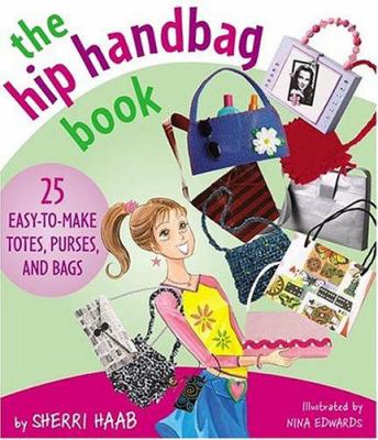 The hip handbag book : 25 easy-to-make totes, purses, and bags cover image