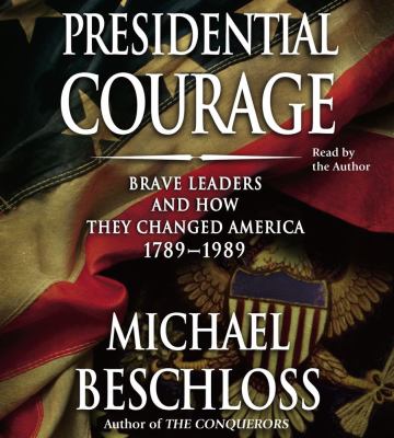 Presidential courage brave leaders and how they changed America, 1789-1989 cover image