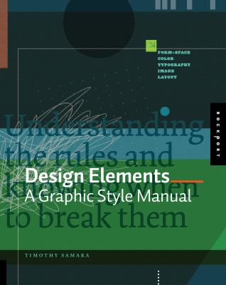 Design elements : a graphic style manual : understanding the rules and knowing when to break them cover image