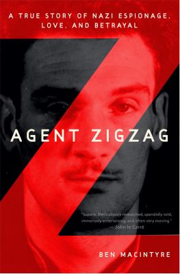 Agent Zigzag : a true story of Nazi espionage, love, and betrayal cover image