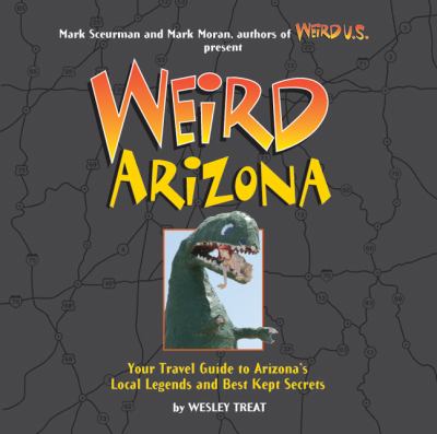 Weird Arizona : your travel guide to Arizona's local legends and best kept secrets cover image