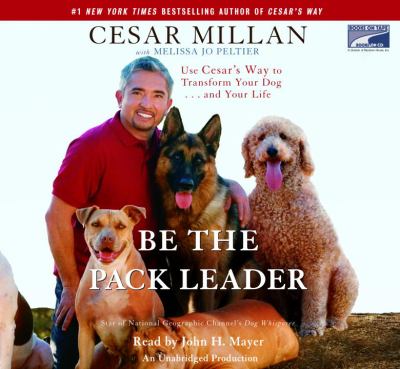Be the pack leader [use Cesar's way to transform your dog-- and your life] cover image