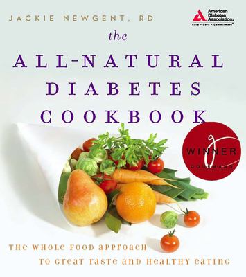The all-natural diabetes cookbook : the whole food approach to great taste and healthy eating cover image