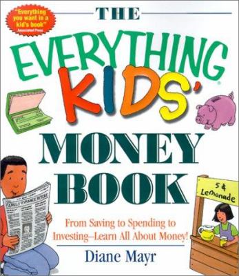 The everything kids' money book : from saving to spending to investing-- learn all about money! cover image
