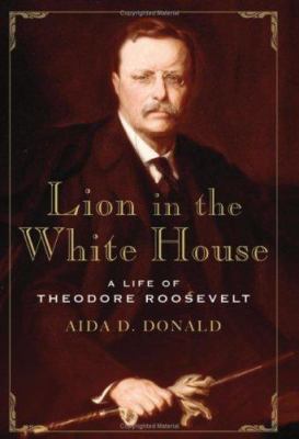 Lion in the White House : a life of Theodore Roosevelt cover image
