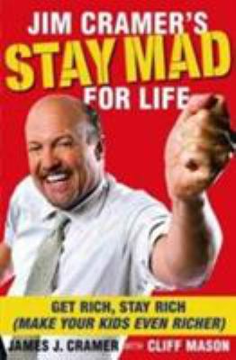 Jim Cramer's stay mad for life : get rich, stay rich (make your kids even richer) cover image