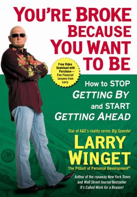 You're broke because you want to be : how to stop getting by and start getting ahead cover image