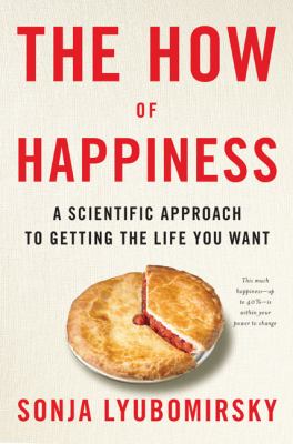 The how of happiness : a scientific approach to getting the life you want cover image