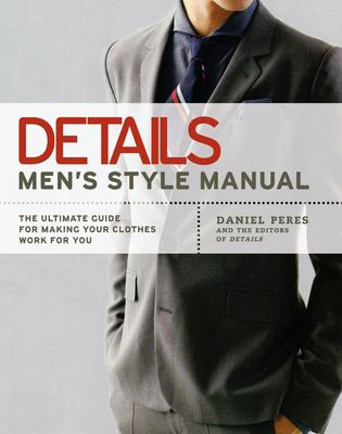 Details men's style manual : the ultimate guide for making your clothes work for you cover image