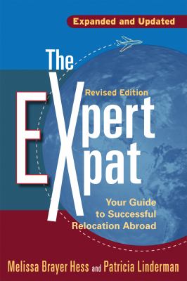 The expert expat : your guide to successful relocation abroad : moving, living, thriving cover image