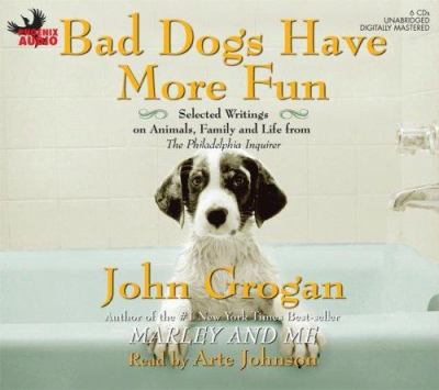 Bad dogs have more fun [selected writings on animals, family and life from the Philadelphia inquirer] cover image