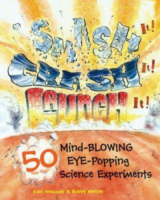 Smash it! crash it! launch it! : 50 mind-blowing, eye-popping science experiments cover image