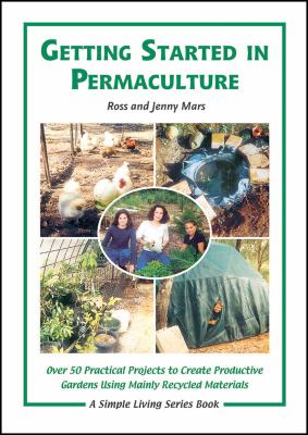 Getting started in permaculture : over 50 DIY projects for house & garden using recycled materials cover image