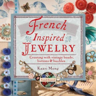 French-inspired jewelry : creating with vintage beads, buttons & baubles cover image